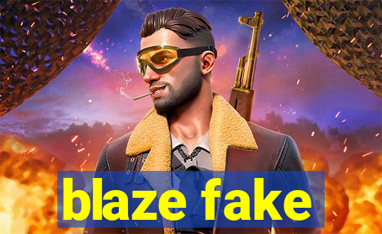 blaze fake